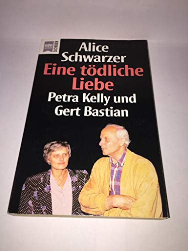 Eine tödliche Liebe. Petra Kelly und Gert Bastian. - Alice Schwarzer