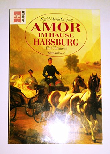 Stock image for Amor im Hause Habsburg - Eine Chronique scandaleuse for sale by 3 Mile Island