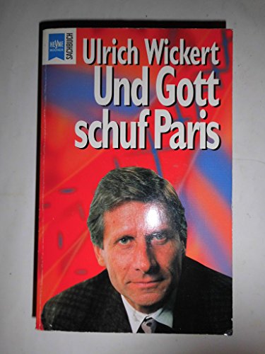 Und Gott schuf Paris Heyne-Sachbuch , Nr. 336 - Wickert, Ulrich