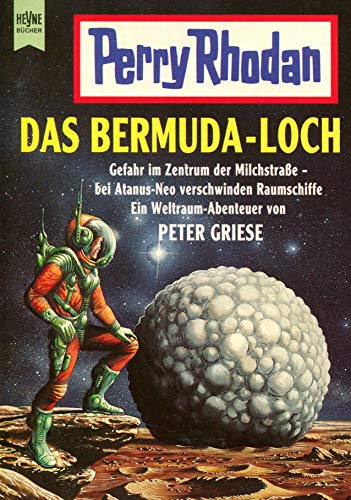 Das Bermuda-Loch : Gefahr im Zentrum der Milchstrasse - bei Atanus-Neo verschwinden Raumschiffe ; ein Weltraum-Abenteuer. von / Heyne-Bücher / 16 / Perry Rhodan ; Nr. 384 - Griese, Peter