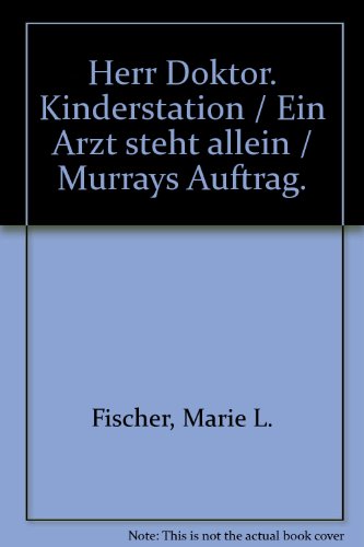 Stock image for Herr Doktor. Kinderstation / Ein Arzt steht allein / Murrays Auftrag. for sale by Leserstrahl  (Preise inkl. MwSt.)