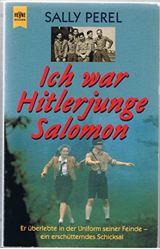 Ich war Hitlerjunge Salomon er überlebte in der Uniform seiner Feinde - ein erschütterndes Schicksal - Perel, Sally