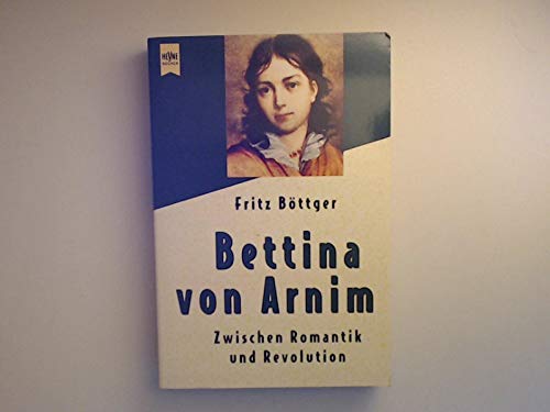 Bettina von Arnim. Zwischen Romantik und Revolution. - Fritz Böttger