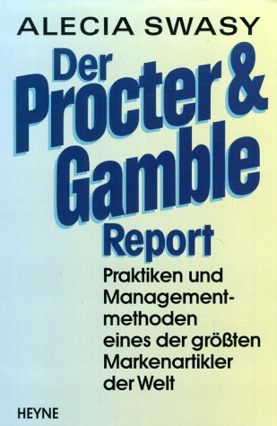 Stock image for Der Procter & Gamble Report: Praktiken und Managementmethoden eines der grten Markenartikler der Welt for sale by Kultgut
