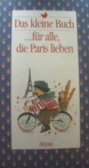 Beispielbild fr Das kleine Buch fr alle, die Paris lieben zum Verkauf von Sigrun Wuertele buchgenie_de