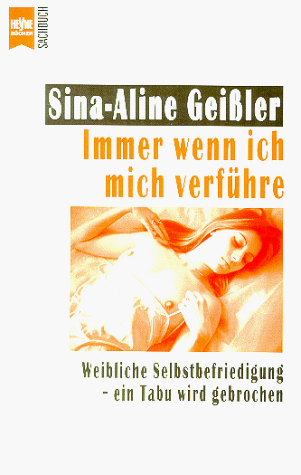 Stock image for Immer wenn ich mich verfhre. Weibliche Selbstbefriedigung - ein Tabu wird gebrochen. for sale by medimops