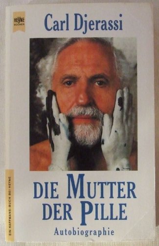 Die Mutter der Pille : Autobiographie. (Heyne Nr. 9781) Ein Haffmans-Buch bei Heyne - Djerassi, Carl