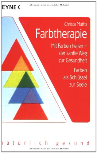 Stock image for Farbtherapie: Mit Farben heilen - der sanfte Weg zur Gesundheit. Farben als Schlssel zur Seele for sale by Antiquariat Nam, UstId: DE164665634