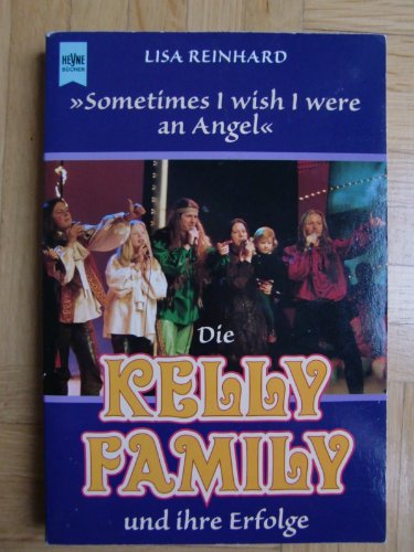 Die Kelly Family und ihre Erfolge - Sometimes I wish I were an Angel' - Reinhard, Lisa;