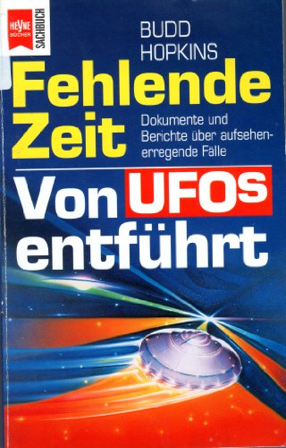 9783453098824: Fehlende Zeit. Von Ufos entfhrt. Dokumente und Berichte ber aufsehenerregende Flle