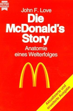 Die McDonald's Story. Anatomie eines Welterfolges. (9783453099166) by Love, John F.