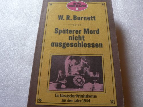 Späterer Mord Nicht Ausgeschlossen - Ein Klassischer Kriminalroman aus Dem Jahre 1944 - Burnett W.R.