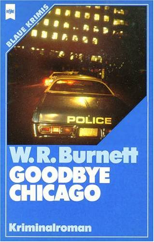 Goodbye Chicago Heyne-Buch : 02, Blaue Krimis , Nr. 2030 - Burnett, William R.