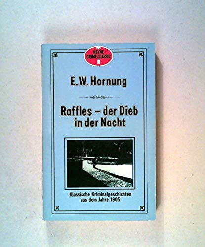 Raffles - der Dieb in der Nacht : e. klass. Kriminalroman aus d. Jahre 1905. E. W. Hornung. Mit e. Vorw. von George Orwell. [Ausgew. u. auf Grund älterer Übers. neu übertr. von Claudia Schmölders. Hrsg. von Bernhard Matt] / Heyne-Bücher / 02 ; Nr. 2032 - Hornung, Ernest W.