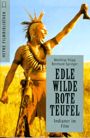 Edle Wilde, rote Teufel : Indianer im Film. Matthias Peipp ; Bernhard Springer / Heyne-Bücher / 3...