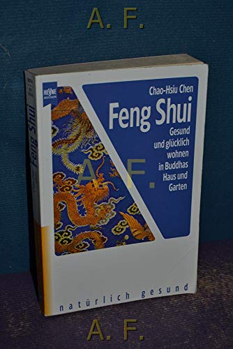 Feng Shui. Gesund und glücklich wohnen in Buddhas Haus und Garten. Die altchinesische Lehre, wie Mensch und Erde in Harmonie leben können. - Chao-Hsiu Chen