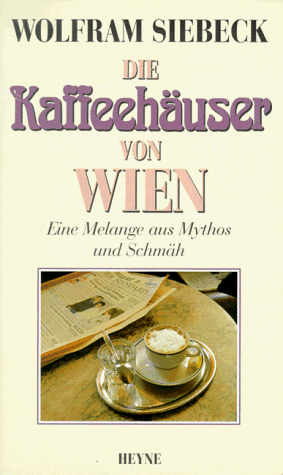9783453115309: Die Kaffeehuser von Wien. Eine Melange aus Mythos und Schmh