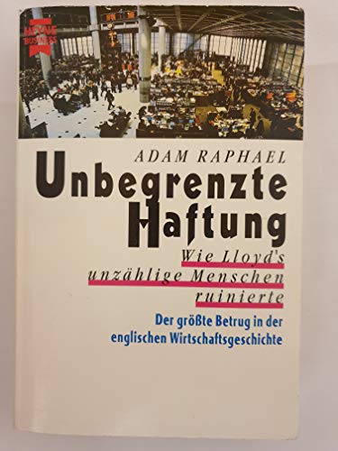 Unbegrenzte Haftung. Wie Lloyd's unzÃ¤hlige Menschen ruinierte. (9783453117440) by Adam Raphael