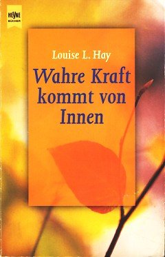 Wahre Kraft kommt von Innen - Hay, Louise L.