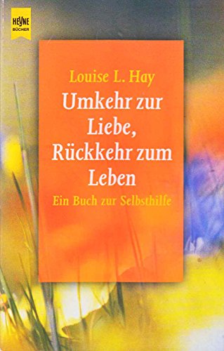 Umkehr zur Liebe, Rückkehr zum Leben - Hay Louise, L.
