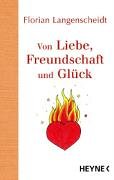 Von Liebe, Freundschaft und GlÃ¼ck (9783453120143) by Florian Langenscheidt