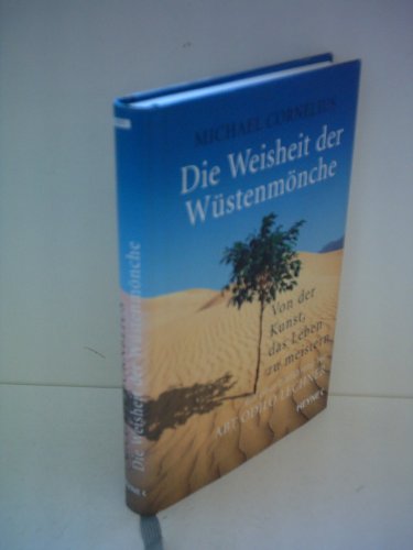 Die Weisheit der Wüstenmönche : von der Kunst, das Leben zu meistern. Herausgegeben in Zusammenarbeit mit Jürgen Schlagenhof. Mit einer Einführung von Abt ODILO LECHNER. - Cornelius, Michael