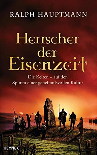 Herrscher der Eisenzeit: Die Kelten - Auf den Spuren einer geheimnisvollen Kultur - Hauptmann, Ralph