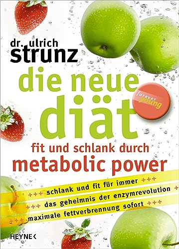 Die neue Diät : fit und schlank durch metabolic power schlank und fit für immer, das Geheimnis der Enzymrevolution, maximale Fettverbrennung sofort. Forever young - Strunz, Ulrich