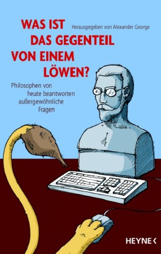 9783453121195: Was ist das Gegenteil von einem Lwen?: Philosophen von heute beantworten auergewhnliche Fragen