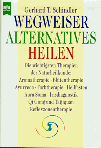 wegweiser alternatives heilen; die wichtigsten therapien der naturheilkunde