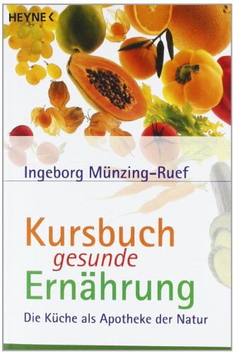 Imagen de archivo de Kursbuch gesunde ErnÃ¤hrung. Die KÃ¼che als Apotheke der Natur. a la venta por Hippo Books