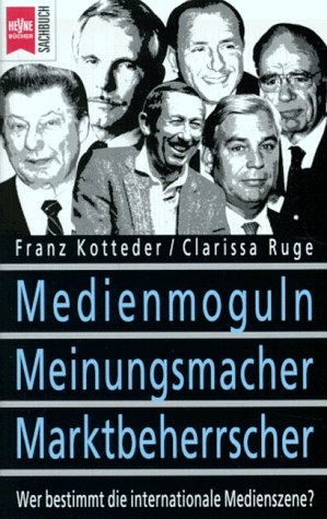 Beispielbild fr Medienmoguln, Meinungsmacher, Marktbeherrscher. Wer bestimmt die internationale Medienszene?. Mit einem Vorwort der Verfasser. Mit Literaturhinweisen. - (=Heyne-Bcher : 19 : Heyne-Sachbuch, Nr. 534). zum Verkauf von BOUQUINIST