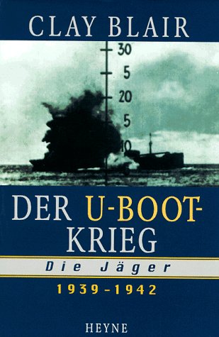 Der U-Boot-Krieg, Die Jäger 1939-1942 - Blair, Clay