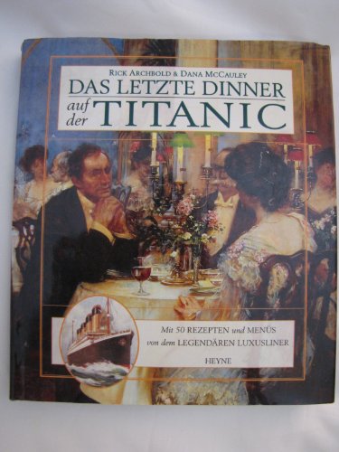 Imagen de archivo de Das letzte Dinner auf der Titanic. Mit 50 Rezepten und Mens von dem legendren Luxusliner a la venta por medimops