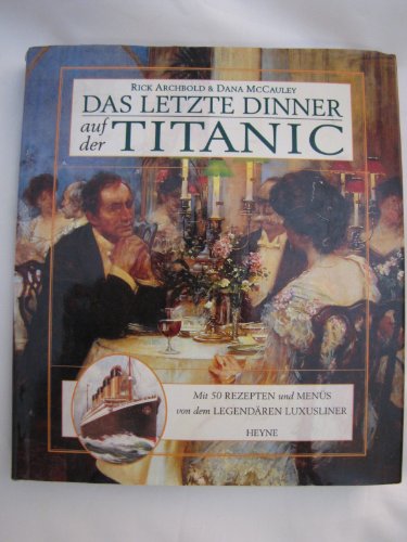 Stock image for Das letzte Dinner auf der Titanic. Mit 50 Rezepten und Mens von dem legendren Luxusliner for sale by medimops