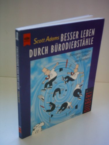 Besser leben durch Bürodiebstähle. Bürogeschichten mit Dilbert und Dogbert. [Taschenbuch]