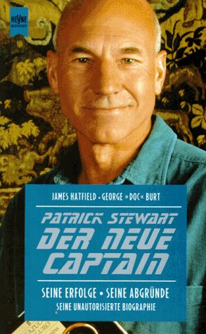 Patrick Stewart, der neue Captain : seine Erfolge - seine Abgründe - seine unautorisierte Biographie - Hatfield, James; Burt, George