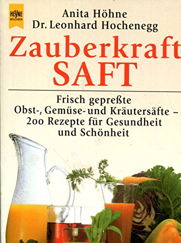 Beispielbild fr Zauberkraft Saft: Frisch geprete Obst-, Gemse- und Krutersfte. 200 Rezepte fr Gesundheit und Schnheit zum Verkauf von medimops