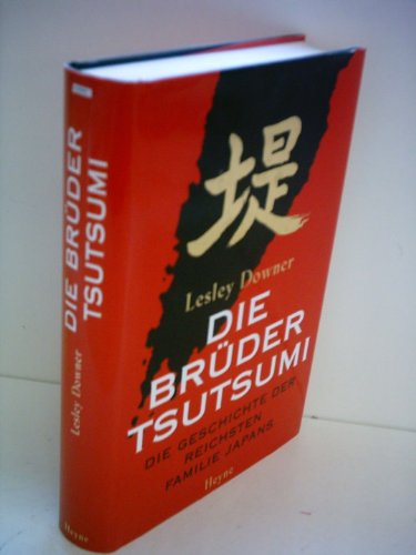 Die BrÃ¼der Tsutsumi. Die Geschichte der reichsten Familie Japans (9783453126077) by Lesley Downer