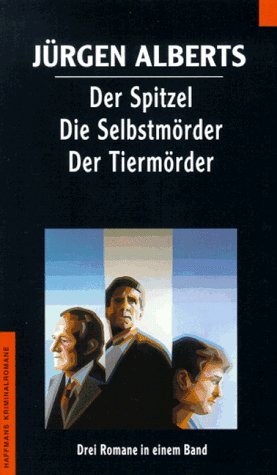 Der Spitzel / Die Selbstmörder / Der Tiermörder, Drei Romane in einem Band,