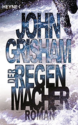 Der Regenmacher - Roman von John Grisham. Aus dem Amerikanischen von Christel Wiemken;