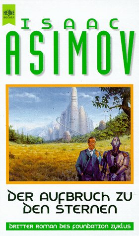 Der Aufbruch zu den Sternen. 3. Roman des Foundation Zyklus. - Asimov, Isaac