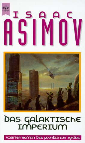 Das galaktische Imperium. 4. Roman des Foundation Zyklus. - Asimov, Isaac