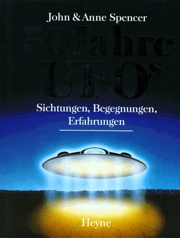 Fünfzig Jahre UFOs. Sichtungen, Begegnungen, Erfahrungen.