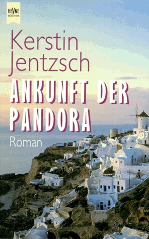 Ankunft der Pandora : Roman. Heyne-Bücher / 1 / Heyne allgemeine Reihe ; Nr. 10474 - Jentzsch, Kerstin