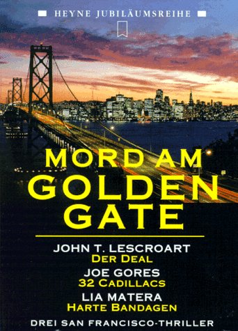 9783453131743: Golden Gate. John T Lescroart: Der Deal /Joe Gores: 32 Cadillacs /Lia Matera: Harte Bandagen. Drei San-Francisco-Thriller