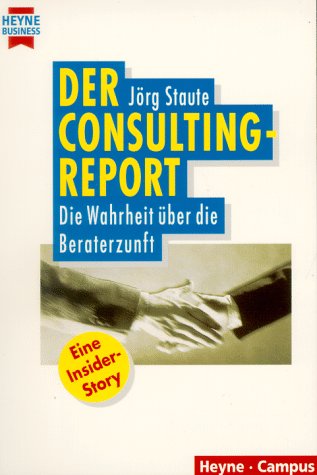 Beispielbild fr Der Consulting-Report - die Wahrheit uber die Beraterzunft zum Verkauf von Storisende Versandbuchhandlung