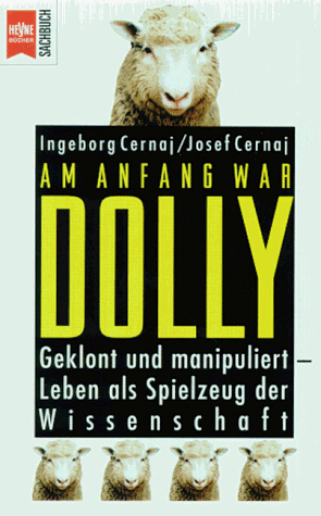 Am Anfang war Dolly. Geklont und manipuliert - Leben als Spielzeug der Wissenschaft.