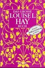 Beispielbild fr Das groe Louise L. Hay-Buch : Zusammengest. a. d. Bchern 'Wahre Kraft kommt von innen', 'Du bist Dein Heiler' u. 'Tage der Freude, Tage der Kraft' - DAS GROSSE L.-HAY-BUCH zum Verkauf von Bildungsbuch