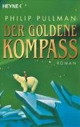 Der goldene Kompass. Philip Pullman. Aus dem Engl. von Wolfram Ströle und Andrea Kann / Heyne-Bücher / 1 / Heyne allgemeine Reihe ; Nr. 10657 - Pullman, Philip